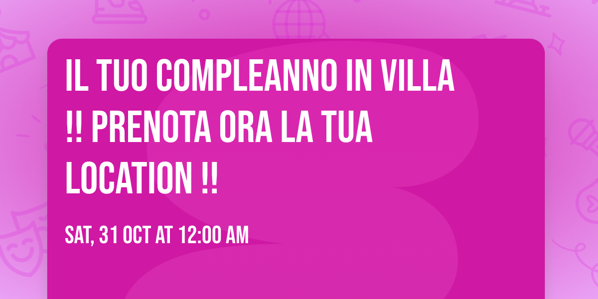 \ud83d\udc49 Il Tuo Compleanno In Villa !! \ud83d\udc48 Prenota ora la Tua Location !! 