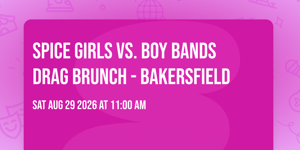 Spice Girls vs. Boy Bands Drag Brunch - Bakersfield