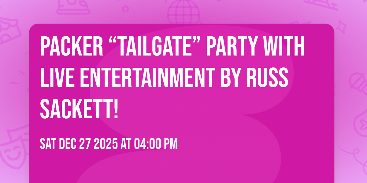 Packer “Tailgate” Party with Live Entertainment by Russ Sackett!  