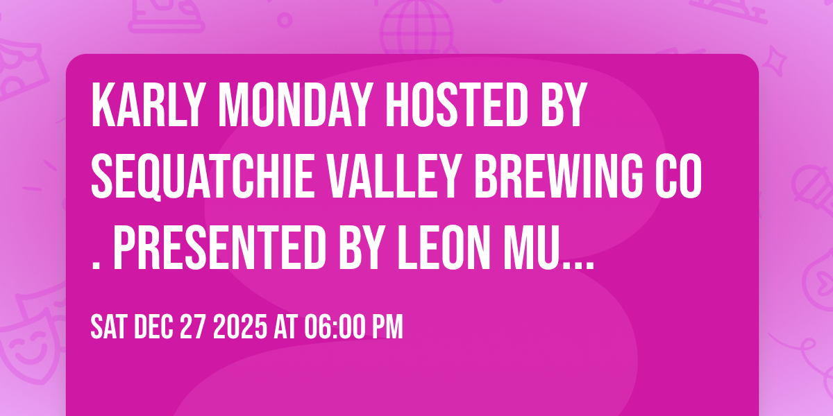 Karly Monday    Hosted By Sequatchie Valley Brewing Co.    Presented By Leon Music Management 