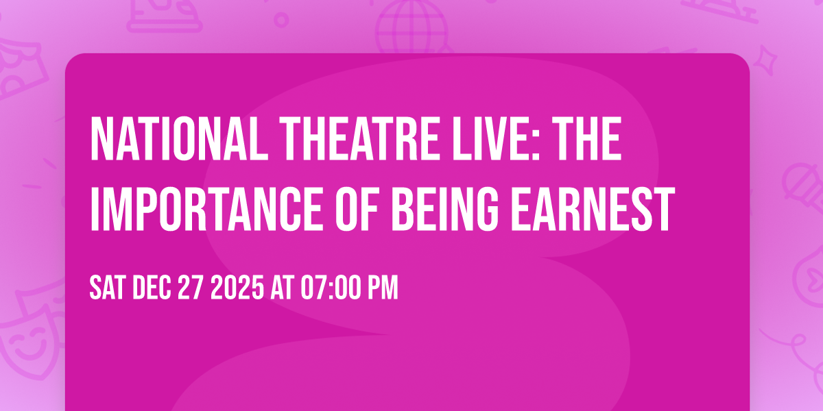 National Theatre Live: The Importance Of Being Earnest