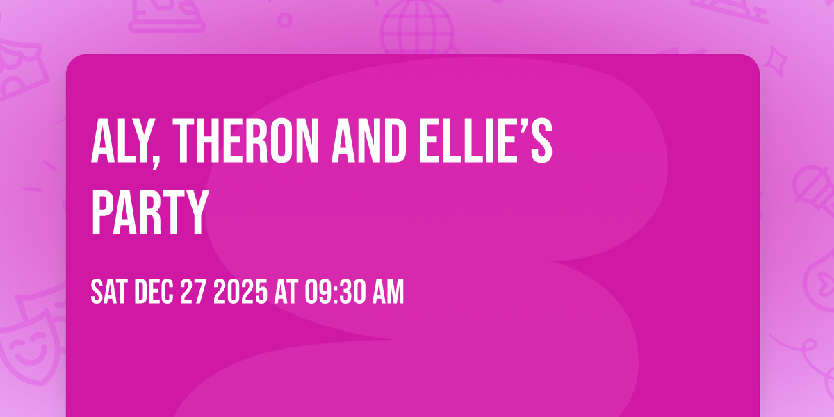 Aly, Theron and Ellie’s Party