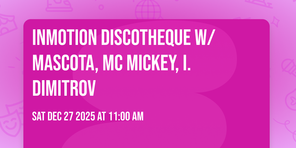 INMOTION Discotheque w/ Mascota, Mc Mickey, I. Dimitrov
