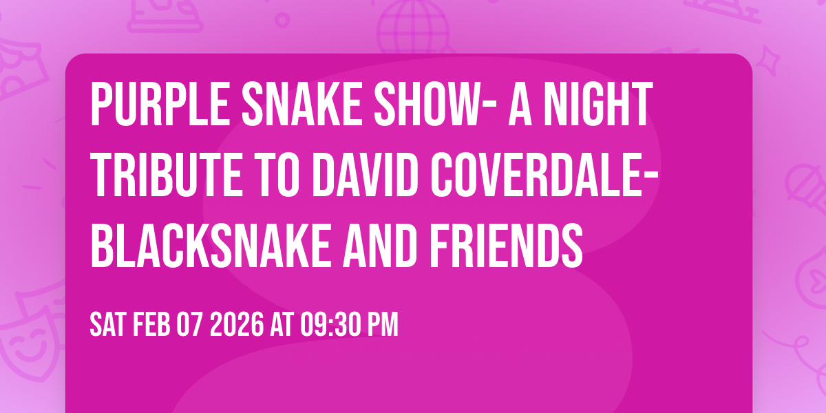 Purple Snake Show- a night tribute to David Coverdale-Blacksnake and friends