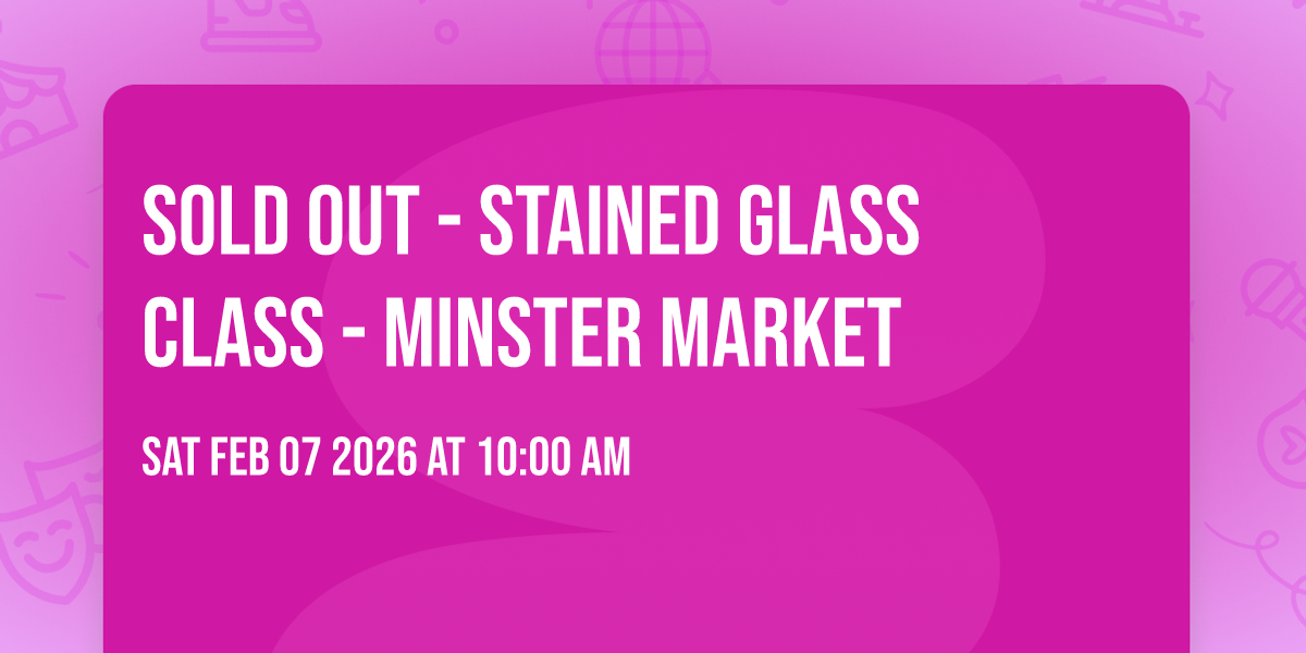 SOLD OUT - Stained Glass Class - Minster Market