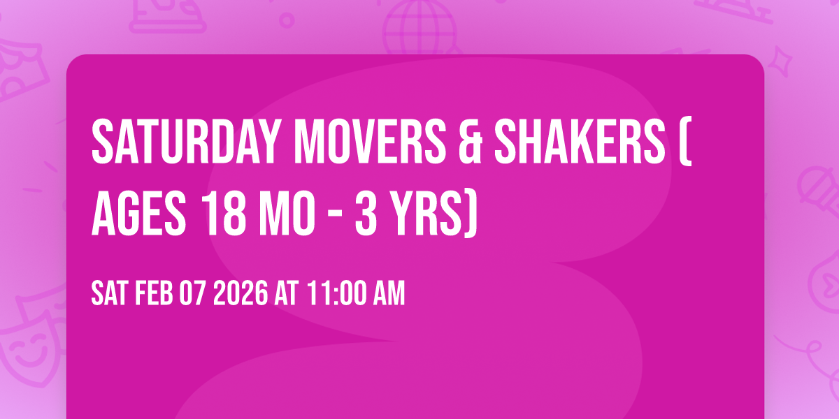 Saturday Movers & Shakers (Ages 18 mo - 3 yrs)