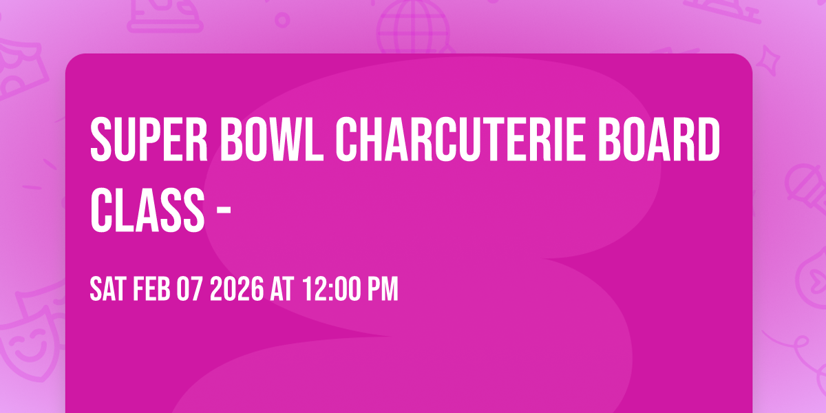 Super Bowl Charcuterie Board Class - 