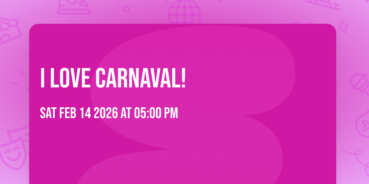 I Love Carnaval!