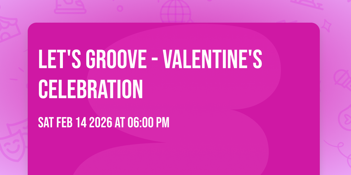 Let's Groove - VALENTINE'S CELEBRATION