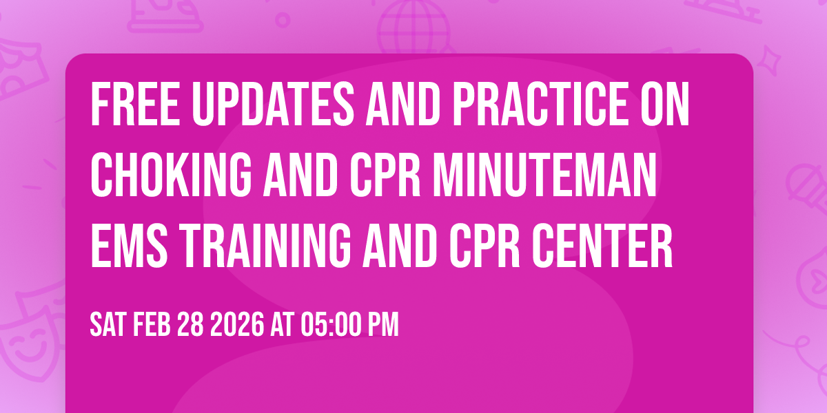 Free updates and practice on choking and CPR Minuteman EMS Training and CPR Center 