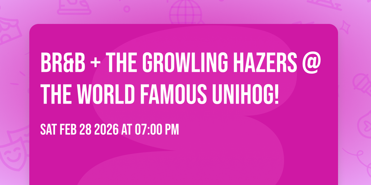 BR&B + The Growling Hazers @ The World Famous Unihog!