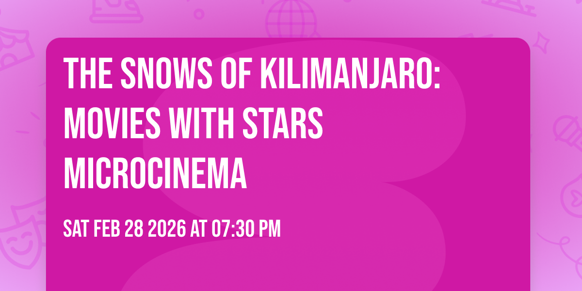 The Snows of Kilimanjaro: Movies with STARS Microcinema