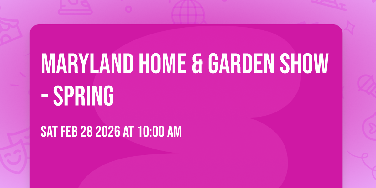 Maryland Home & Garden Show - Spring