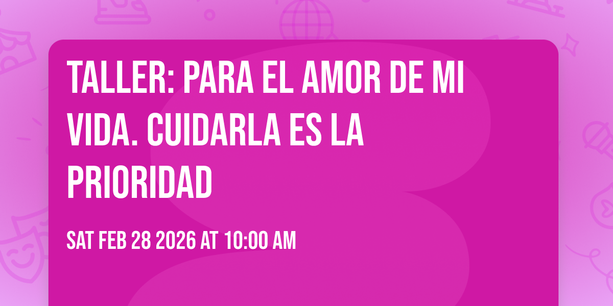 Taller: Para el amor de mi vida. Cuidarla es la prioridad 