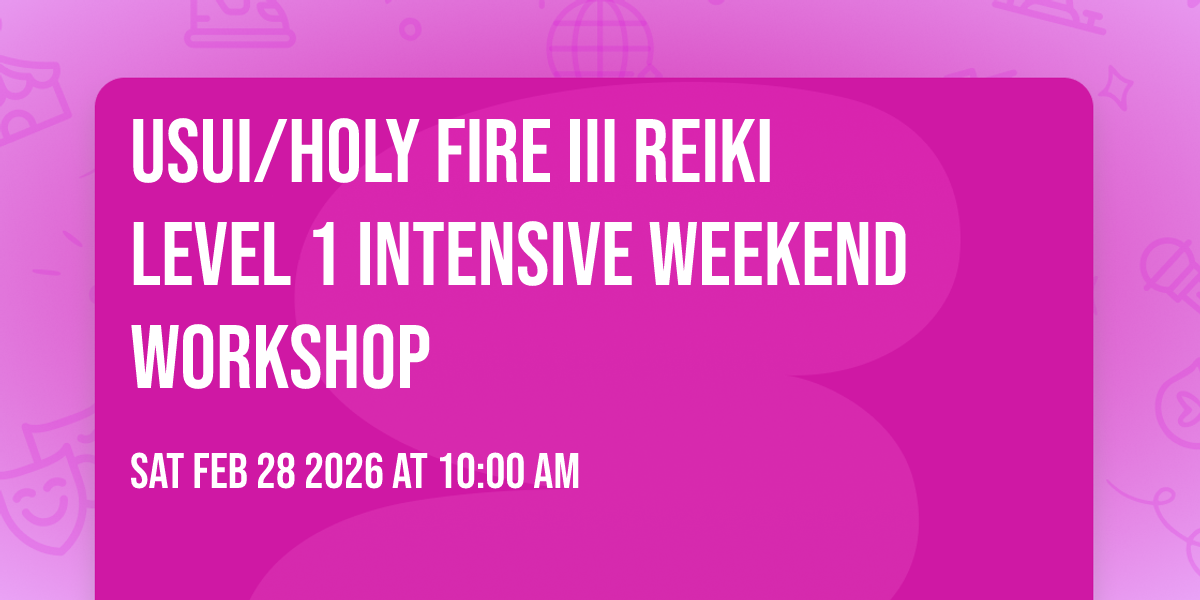 Usui/Holy Fire III Reiki Level 1 Intensive Weekend Workshop