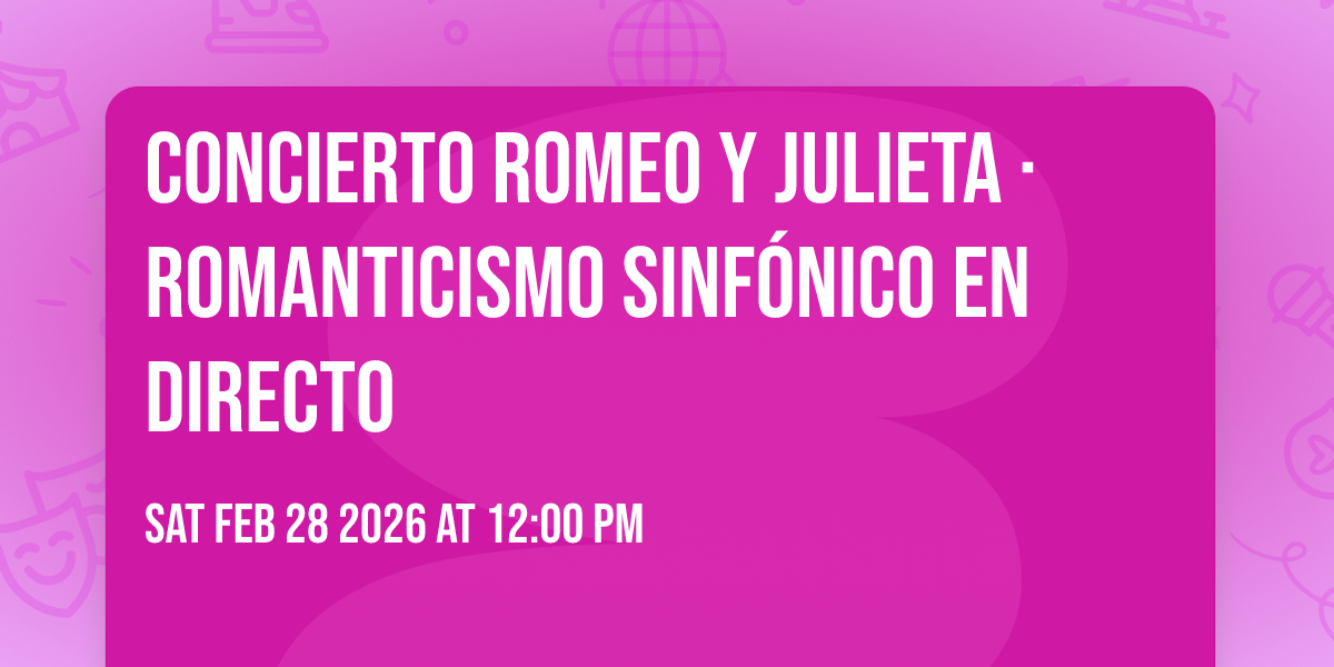 Concierto Romeo y Julieta · Romanticismo sinfónico en directo