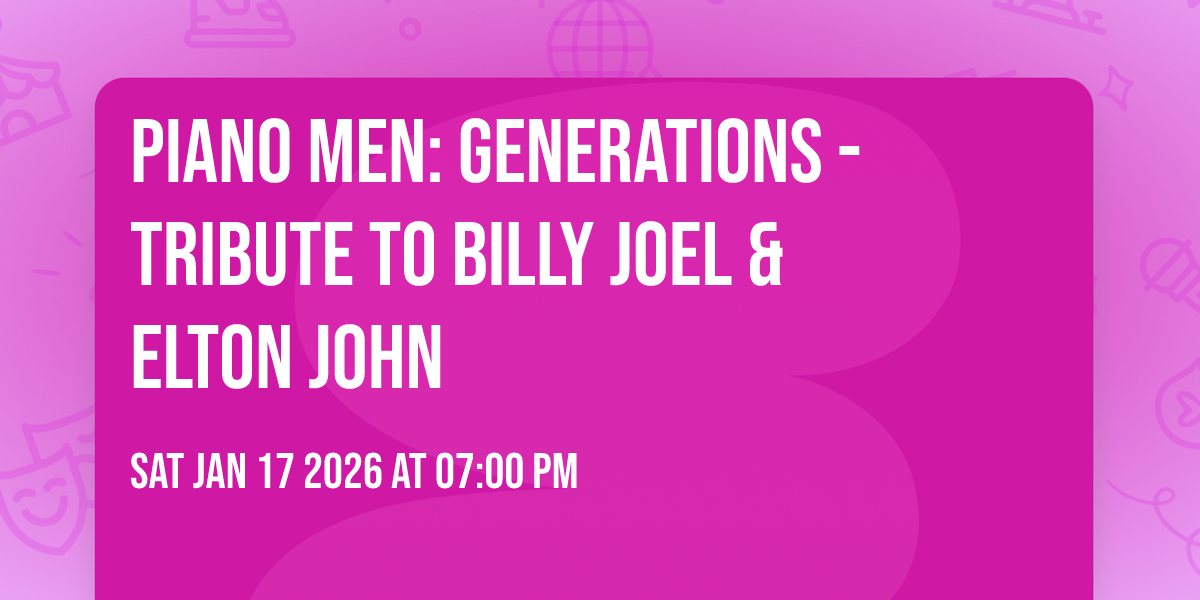 Piano Men: Generations - Tribute to Billy Joel & Elton John