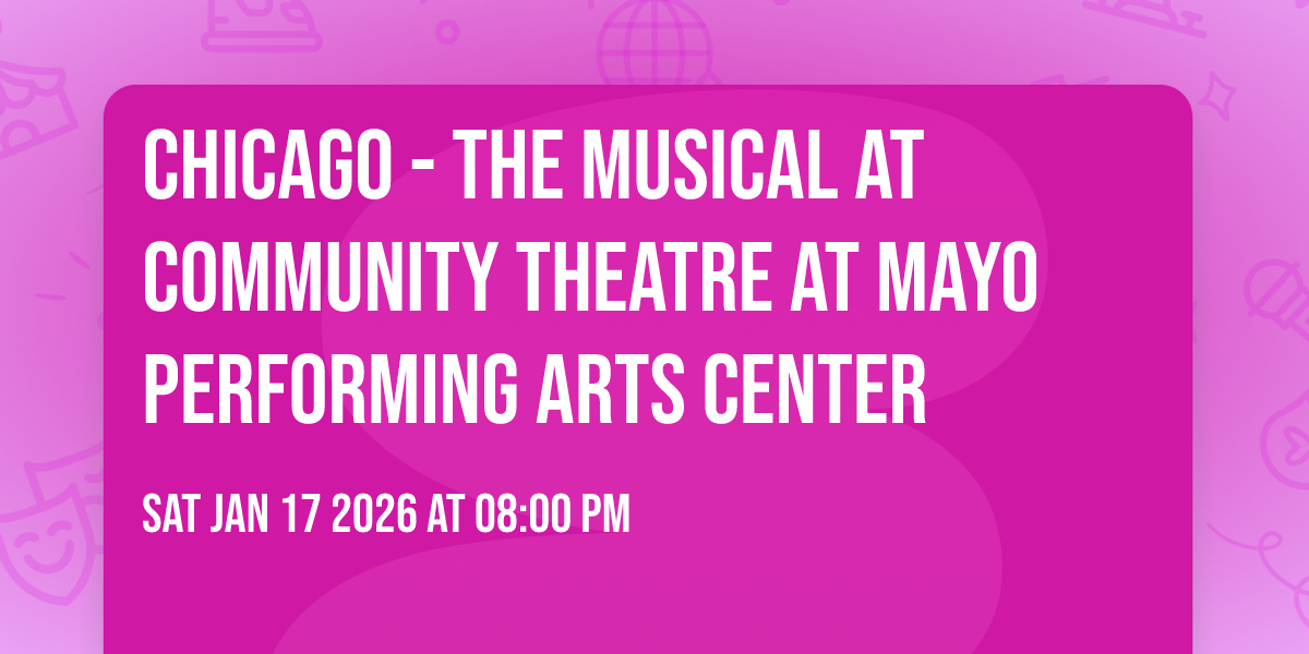 Chicago - The Musical at Community Theatre at Mayo Performing Arts Center