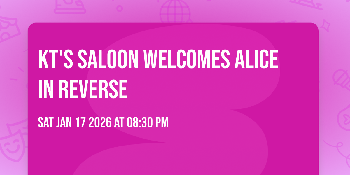 KT's Saloon welcomes Alice In Reverse