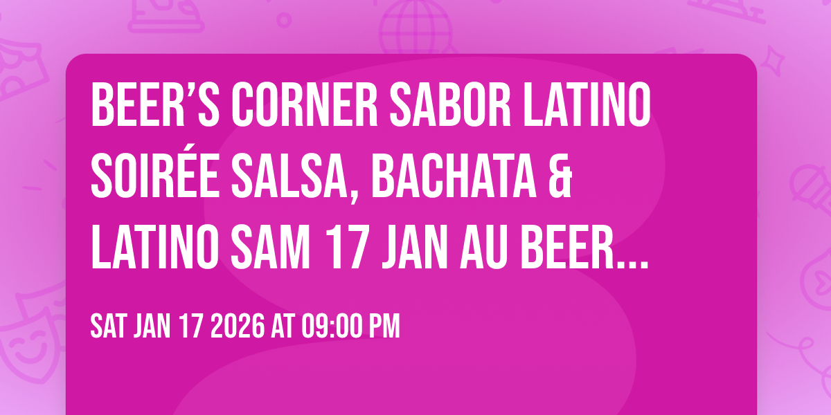 🔥 BEER’S CORNER SABOR LATINO 🎵 Soirée Salsa, Bachata & Latino SAM 17 JAN au BEER’S CORNER SENLIS