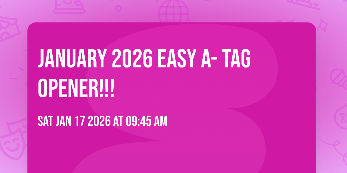January 2026 Easy A- TAG OPENER!!!