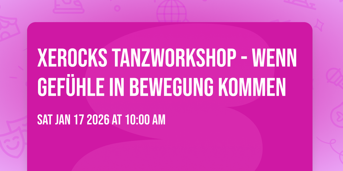 Xerocks Tanzworkshop - Wenn Gefühle in Bewegung kommen