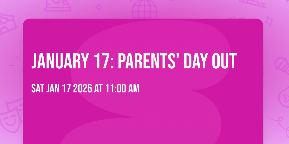January 17: Parents' Day Out