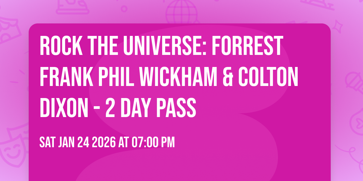 Rock The Universe: Forrest Frank  Phil Wickham & Colton Dixon - 2 Day Pass