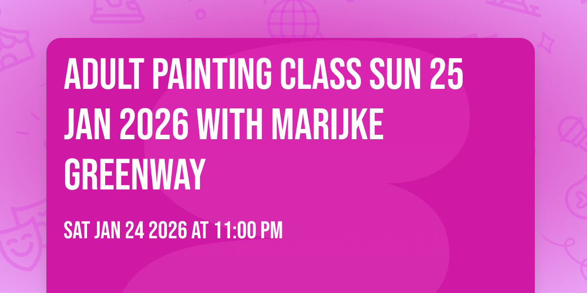 Adult Painting Class Sun 25 Jan 2026 with Marijke Greenway