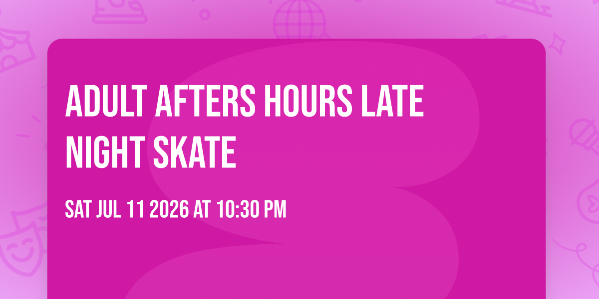 Adult Afters Hours Late Night Skate