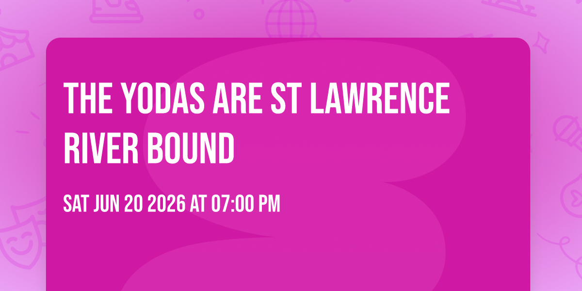 The Yodas are St Lawrence River bound