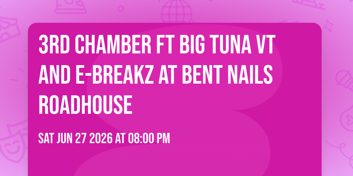 3RD CHAMBER ft Big Tuna VT and E-Breakz at Bent Nails Roadhouse