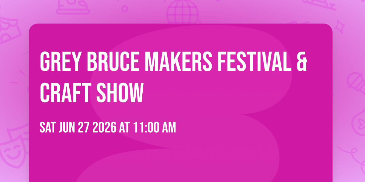 Grey Bruce Makers Festival & Craft Show