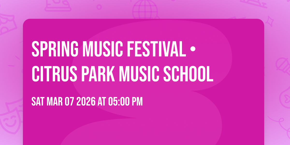 SPRING MUSIC FESTIVAL • CITRUS PARK MUSIC SCHOOL
