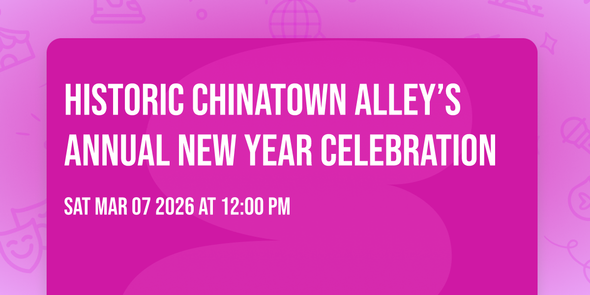 Historic Chinatown Alley’s Annual New Year Celebration 