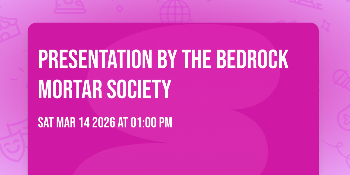 Presentation by the Bedrock Mortar Society 