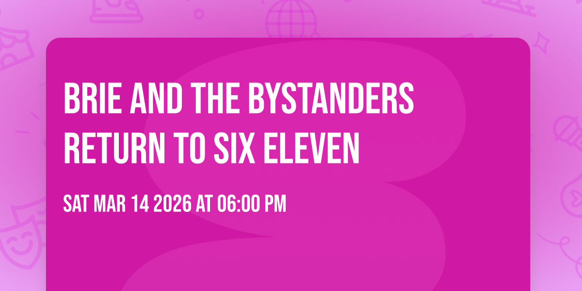 Brie and the Bystanders return to Six Eleven