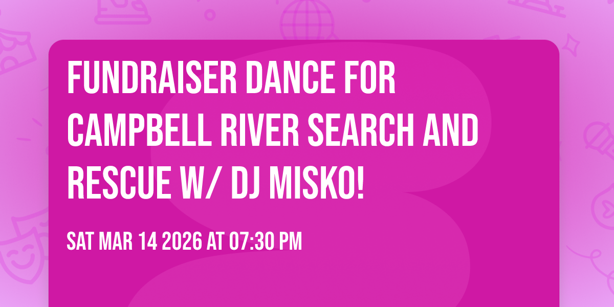 Fundraiser dance for Campbell River search and rescue w/ DJ Misko!