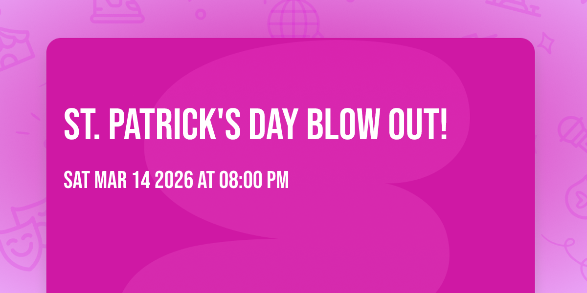 St. Patrick's Day Blow Out!