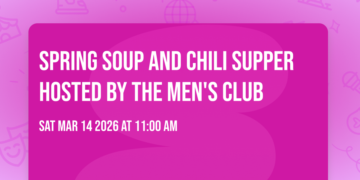 Spring Soup and Chili Supper hosted by the Men's Club
