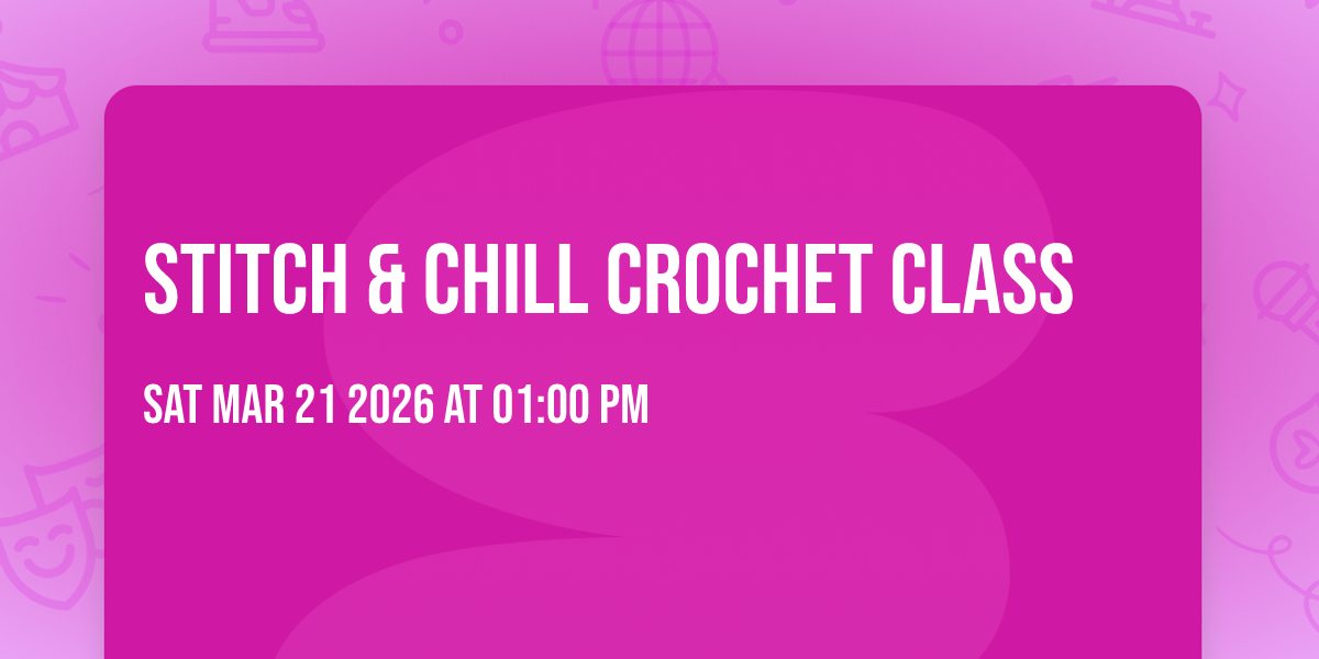 Stitch & Chill Crochet Class