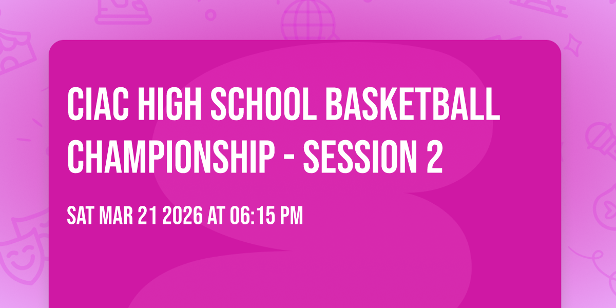 CIAC High School Basketball Championship - Session 2