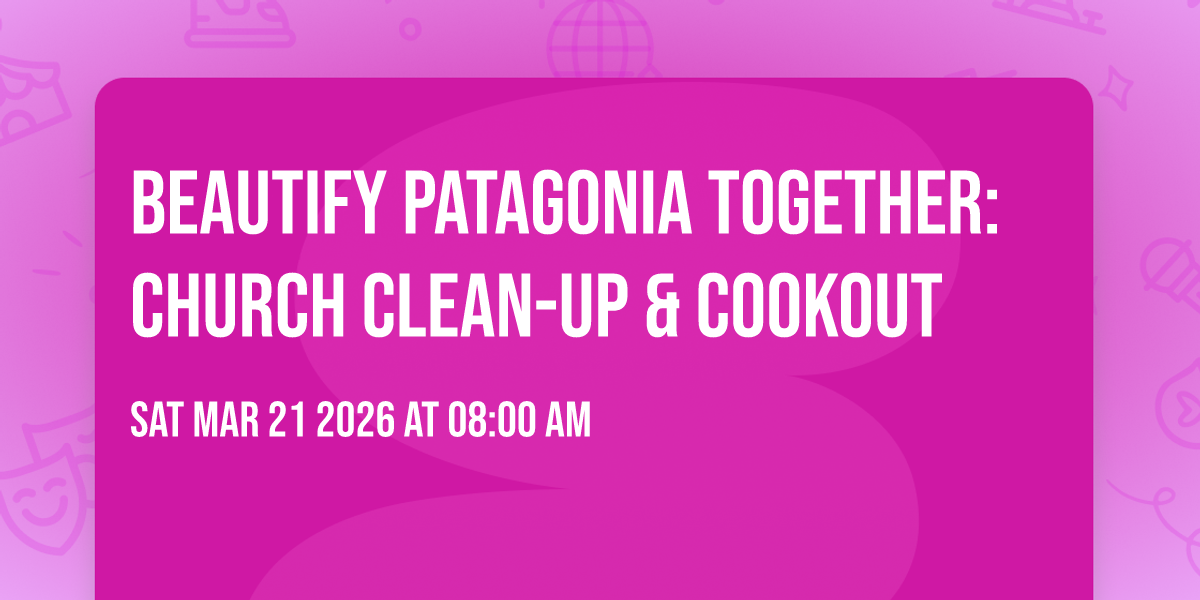 Beautify Patagonia Together: Church Clean-Up & Cookout