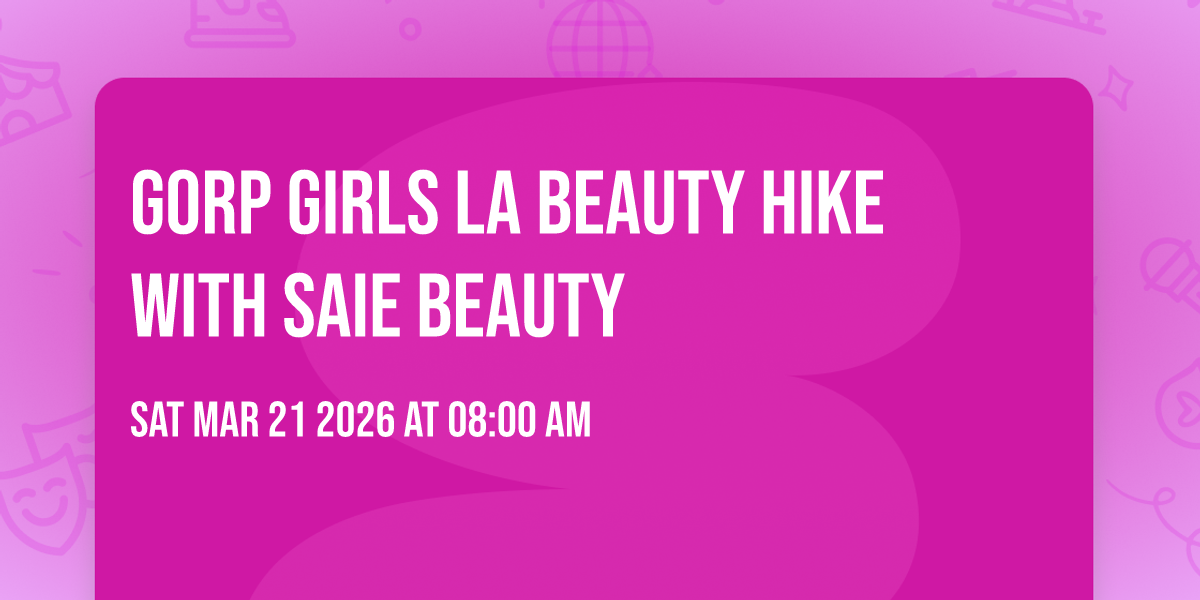 Gorp Girls LA Beauty Hike with Saie Beauty