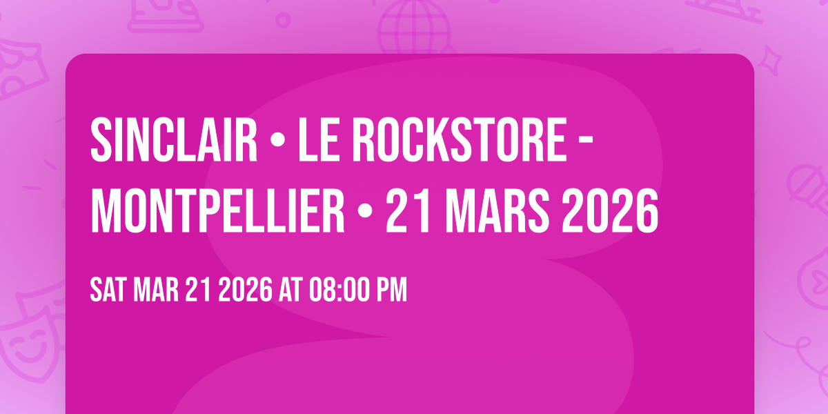 SINCLAIR • LE ROCKSTORE - MONTPELLIER • 21 MARS 2026