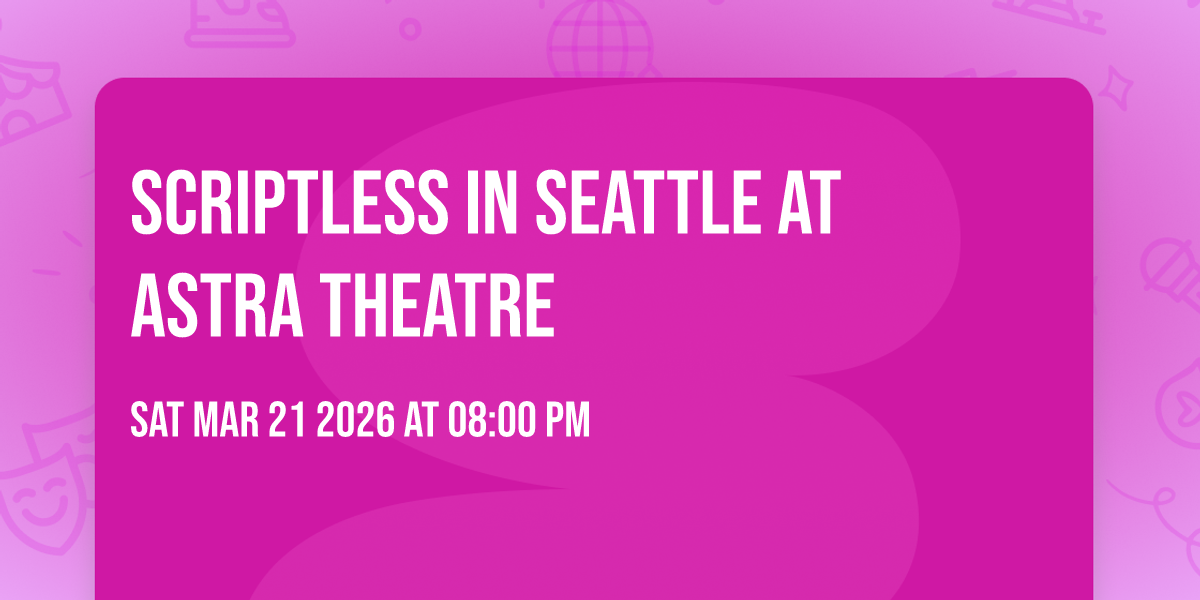 Scriptless in Seattle at Astra Theatre