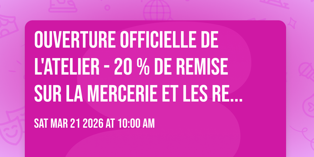 Ouverture officielle de l'Atelier - 20 % de remise sur la mercerie et les retouches