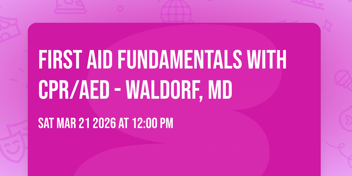 First Aid Fundamentals With CPR/AED - Waldorf, MD