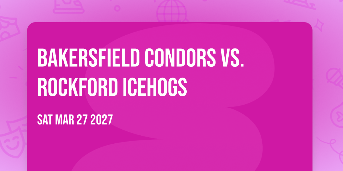 Bakersfield Condors vs. Rockford Icehogs