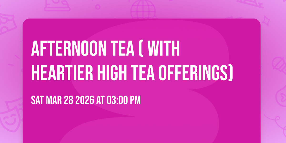 Afternoon Tea  ( with  heartier High Tea offerings)